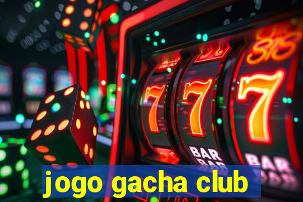 jogo gacha club